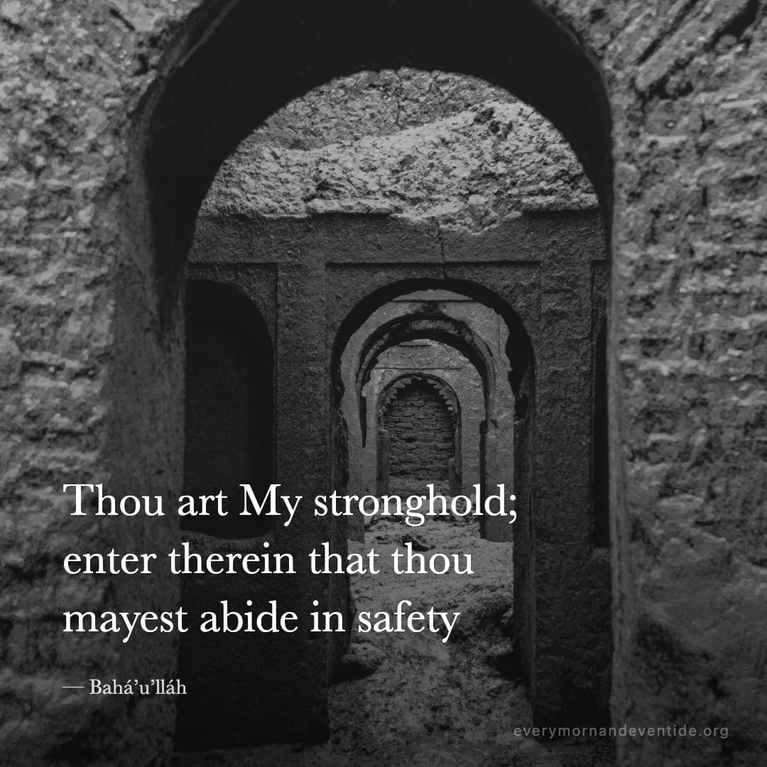Thou art My stronghold; enter therein that thou mayest abide in safety — Bahá’u’lláh