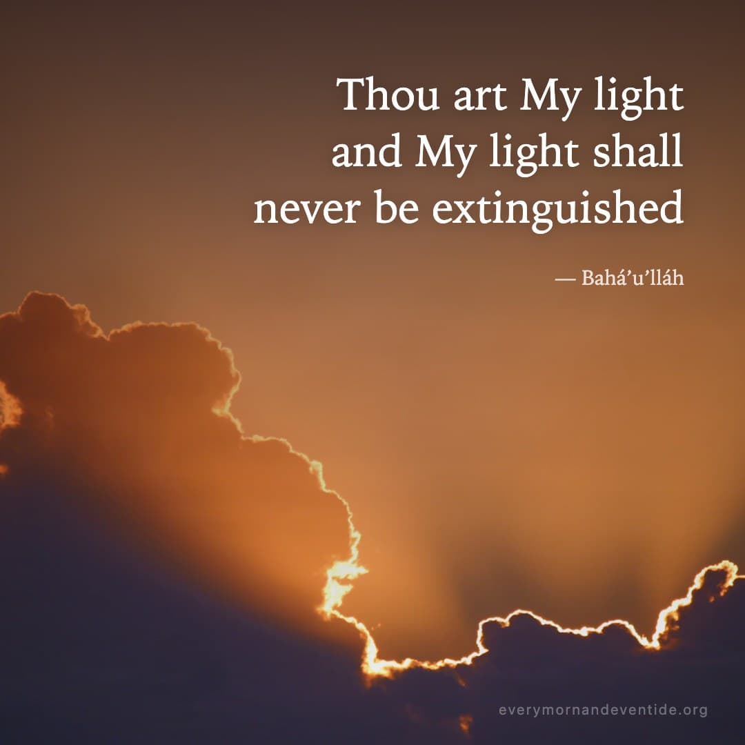 Thou art My light and My light shall never be extinguished — Bahá’u’lláh