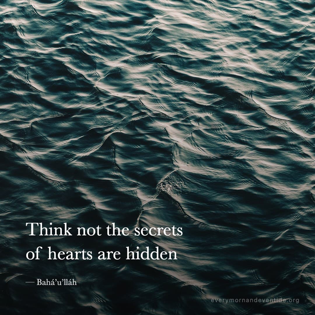 Think not the secrets of hearts are hidden — Bahá’u’lláh